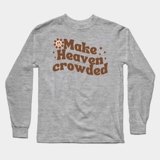 Make Heaven Crowded Long Sleeve T-Shirt